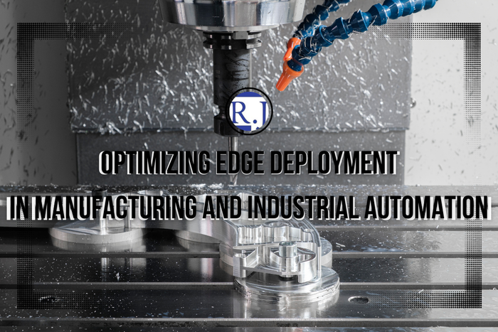Optimizing Edge Deployment in Manufacturing and Industrial Automation