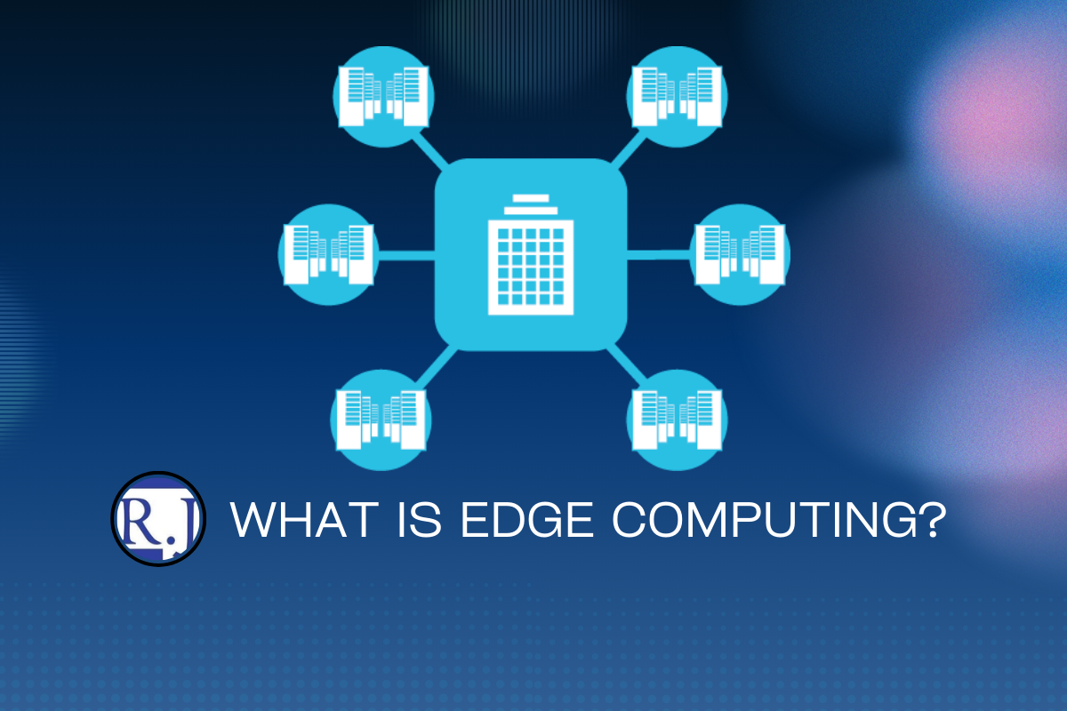 Edge Compuating What is Edge Computing? | How does it work? – R.J. Enterprises